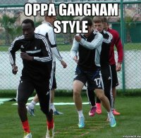 Oppa Gangnam style 