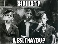 SIGI EST'? A ESLI NAYDU?