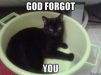 GOD FORGOT YOU