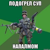 Подогрел суп напалмом