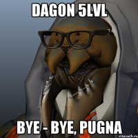 Dagon 5lvl Bye - bye, pugna