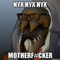 NYX NYX NYX MOTHERF#CKER