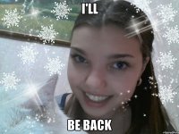 I'll be back
