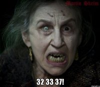  32 33 37!