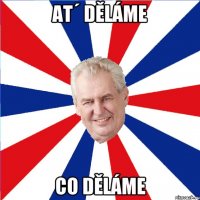 At´ děláme co děláme