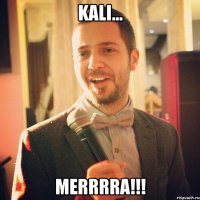 Kali... MERRRRA!!!
