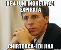 de 4 luni inghetata-i expirata Chirtoaca-i di jina