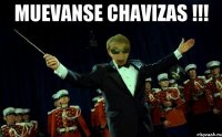 MUEVANSE CHAVIZAS !!! 