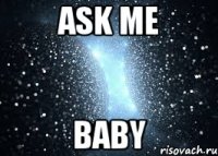 ASK ME BABY
