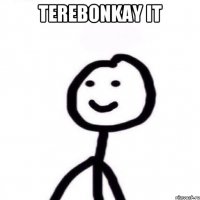 terebonkay it 