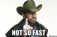  not so fast