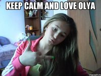 KEEP CALM AND LOVE OLYA 