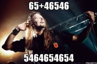 65+46546 5464654654