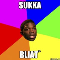 SUKKA BLIAT`