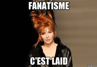 Fanatisme c'est laid