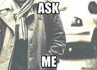 ask me