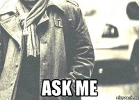  ask me
