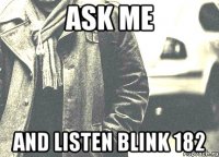 ask me and listen blink 182
