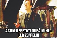  Acum repetati după mine - Led Zeppelin