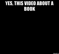 yes, this video about a book 