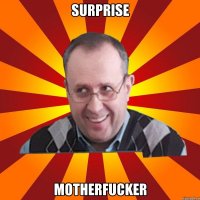 SURPRISE MOTHERFUCKER