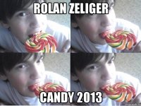 ROLAN ZELIGER Candy 2013