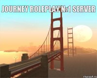 Journey RolePlay №1 Server