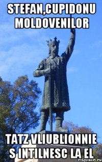stefan,cupidonu moldovenilor tatz vliublionnie s intilnesc la el