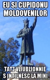 eu si cupidonu moldovenilor tatz vliublionnie s intilnesc la mini