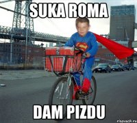 SUKA ROMA DAM PIZDU