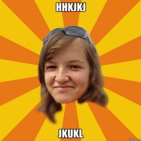 hhkjkj jkukl