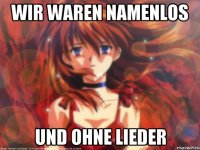 Wir waren namenlos Und ohne Lieder