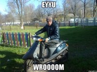 Eyyu Wroooom