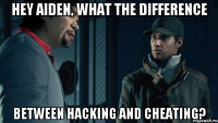 Hey Aiden, what the difference between hacking and cheating?