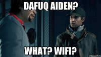Dafuq aiden? What? wifi?