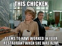 this chicken seems to have worked in your restaurant when she was alive