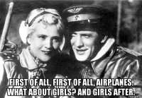  first of all, first of all, airplanes. What about girls? And girls after.