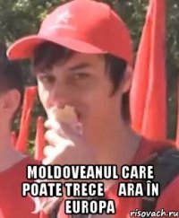 moldoveanul care poate trece țara în europa