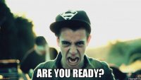 are you ready?