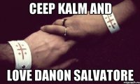 Ceep kalm and love Danon Salvatore