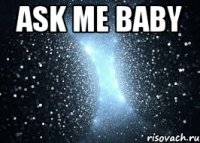 Ask me baby 