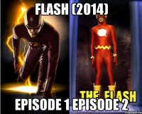 FLASH (2014) EPISODE 1 EPISODE 2