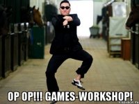  OP OP!!! GAMES-WORKSHOP!