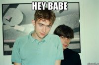 hey babe 