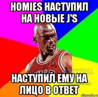 Homies наступил на новые J's Наступил ему на лицо в ответ