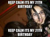 KEEP CALM ITS MY 21th BIRTHDAY KEEP CALM ITS MY 21th BIRTHDAY