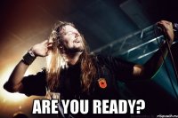  are you ready?