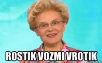  rostik vozmi vrotik