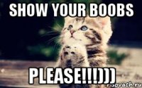 Show your boobs Please!!!)))