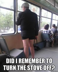  Did I remember to turn the stove off?